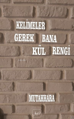 Kelimeler Gerek Bana Kül Rengi | Mutahhara | Atakar Yayıncılık