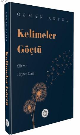 Kelimeler Göçtü; Şiir ve Hayata Dair | Osman Akyol | Elpis Yayınları