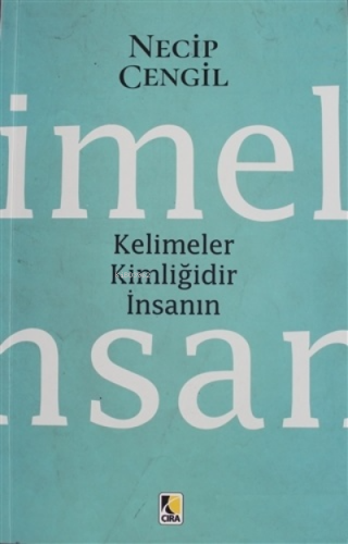 Kelimeler Kimliğidir İnsanın | Necip Cengil | Çıra Yayınları