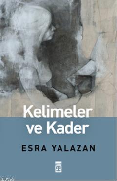 Kelimeler ve Kader | Esra Yalazan | Timaş Yayınları