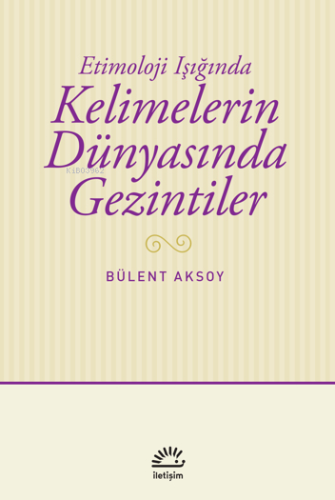 Kelimelerin Dünyasında Gezintiler;Etimoloji Işığında | Bülent Aksoy |