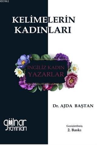 Kelimelerin Kadınları İngiliz Kadın Yazarlar | Ajda Baştan | Gülnar Ya