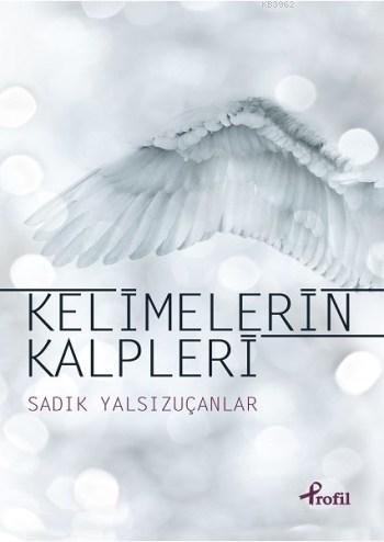 Kelimelerin Kalpleri | Sadık Yalsızuçanlar | Profil Yayıncılık