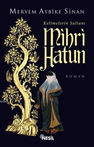 Kelimelerin Sultanı Mihri Hatun | Meryem Aybike Sinan | Nesil Yayınlar