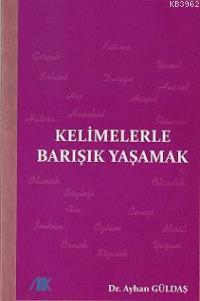 Kelimelerle Barışık Yaşamak | Ayhan Güldaş | Akademik Kitaplar