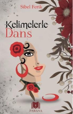 Kelimelerle Dans | Sibel Ferik | Parana Yayınları