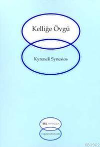 Kelliğe Övgü | Kyrenelı Synesıos | Sel Yayıncılık