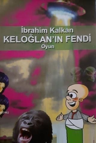 Keloğlan'ın Fendi; Oyun | İbrahim Kalkan | Cağaloğlu Yayınevi