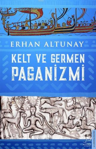 Kelt ve Germen Paganizmi | Erhan Altunay | Destek Yayınları