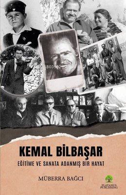 Kemal Bilbaşar Eğitime ve Sanata Adanmış Bir Hayat | Müberra Bağcı | P