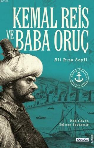 Kemal Reis ve Baba Oruç; Büyük Osmanlı Denizcileri | Ali Rıza Seyfi | 