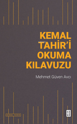 Kemal Tahir’i Okuma Kılavuzu | Mehmet Güven Avcı | Ketebe Yayınları