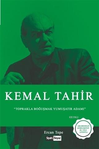 Kemal Tahir; Toprakla Boğuşmak Yumuşatır Adamı | Ercan Tepe | Siyah Be