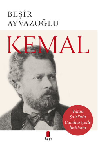 Kemal;Vatan Şairi'nin Cumhuriyetle İmtihanı | Beşir Ayvazoğlu | Kapı Y