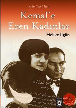 Kemal'e Eren Kadınlar; Aşkın | Melike İlgün | Okuyan Us Yayınları