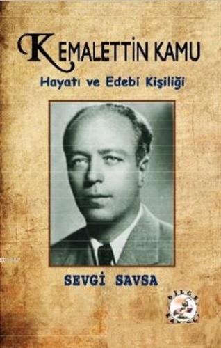 Kemalettin Kamu; Hayatı ve Edebi Kişiliği | Sevgi Savsa | Bilge Karınc