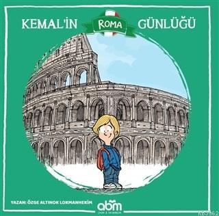 Kemal'in Roma Günlüğü | Özge A. Lokmanhekim | Abm Yayınevi