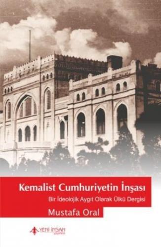 Kemalist Cumhuriyetin İnşası | Mustafa Oral | Yeni İnsan Yayınevi