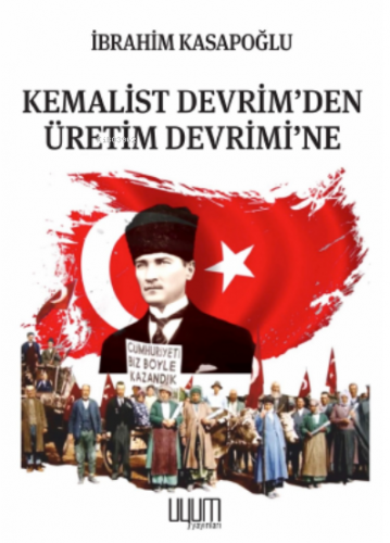 Kemalist Devrim’den Üretim Devrimi’ne | İbrahim Kasapoğlu | Uyum Yayın