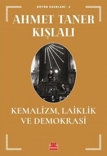 Kemalizm, Laiklik ve Demokrasi; Bütün Eserleri - 4 | Ahmet Taner Kışla