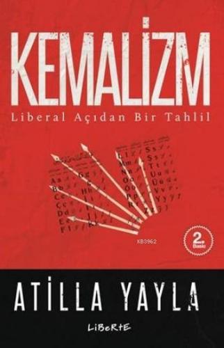 Kemalizm; Liberal Açıdan Bir Tahlil | Atilla Yayla | Liberte Yayınları