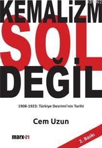 Kemalizm Sol Değil; 1908 - 1923: Türkiye Devrimi'nin Tarihi | Cem Uzun