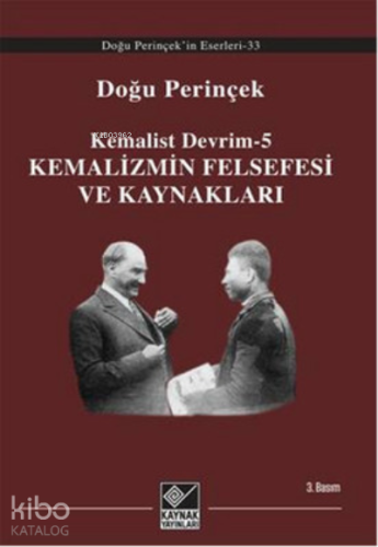 Kemalizmin Felsefesi ve Kaynakları Kemalist Devrim - 5 | Doğu Perinçek