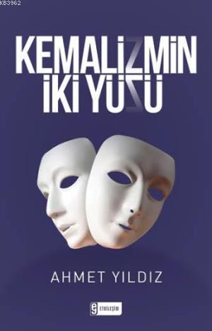 Kemalizmin İki Yüzü | Ahmet Yıldız | Etkileşim Yayınları