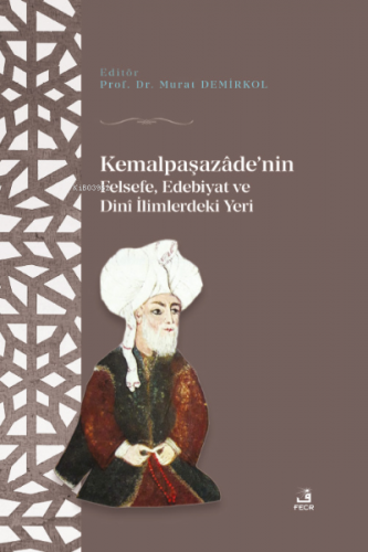 Kemalpaşazaâde'nin Felsefe Edebiyat ve Dinî İlimlerdeki Yeri | Murat D