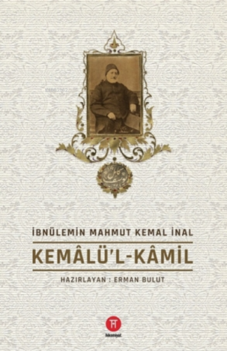 Kemalü’l-Kamil | İbnülemin Mahmut Kemal İnal | Hikemiyat Yayınları