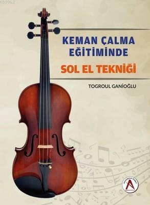 Keman Çalma Eğitiminde Sol El Tekniği | Togroul Ganioğlu | Akademisyen