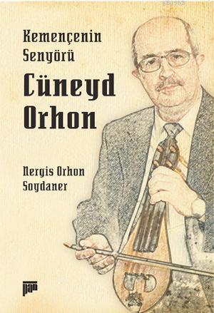 Kemençenin Senyörü Cüneyd Orhon | Nergis Orhon Soydaner | Pan Yayıncıl