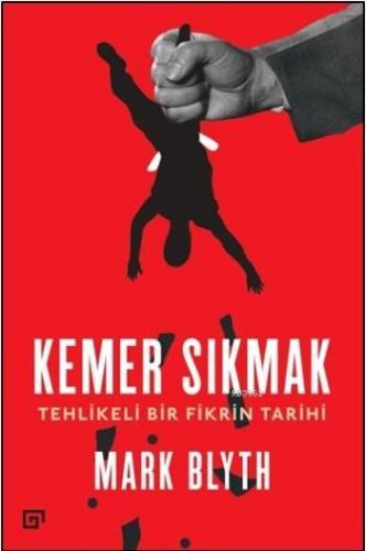 Kemer Sıkmak; Tehlikeli Bir Fikrin Tarihi | Mark Blyth | Koç Üniversit