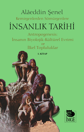 Kemirgenlerden Sömürgenlere İnsanlık Tarihi I. Kitap;Antropogenesis: İ