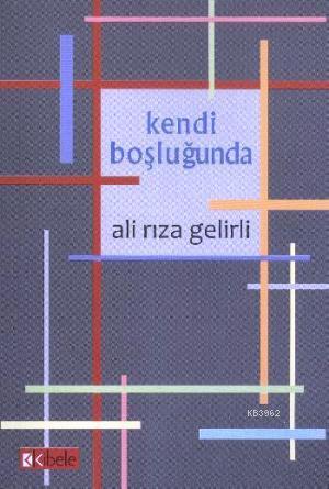 Kendi Boşluğunda | Ali Rıza Gelirli | Kibele Yayınları