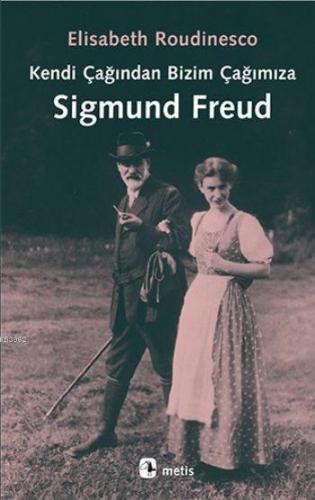 Kendi Çağından Bizim Çağımıza Sigmund Freud | Elisabeth Roudinesco | M