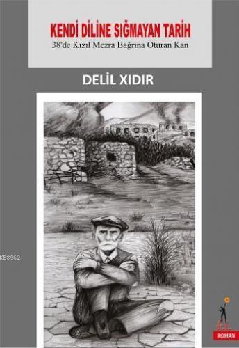 Kendi Diline Sığmayan Tarih; 38de Kızıl Mezra Bağrına Oturan Kan | Del