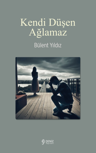 Kendi Düşen Ağlamaz | Bülent Yıldız | Deniz Yayınevi