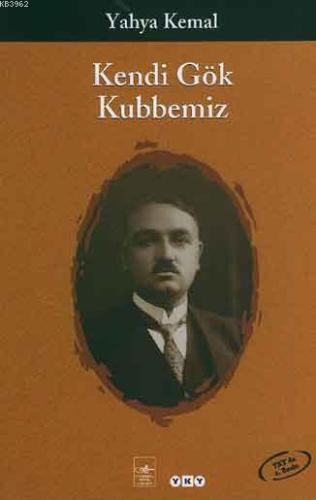 Kendi Gök Kubbemiz | Yahya Kemal Beyatlı | Yapı Kredi Yayınları ( YKY 