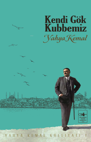 Kendi Gök Kubbemiz | Yahya Kemal Beyatlı | İstanbul Fetih Cemiyeti Yay