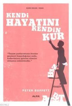 Kendi Hayatını Kendin Kur | Peter Buffett | Alfa Basım Yayım Dağıtım