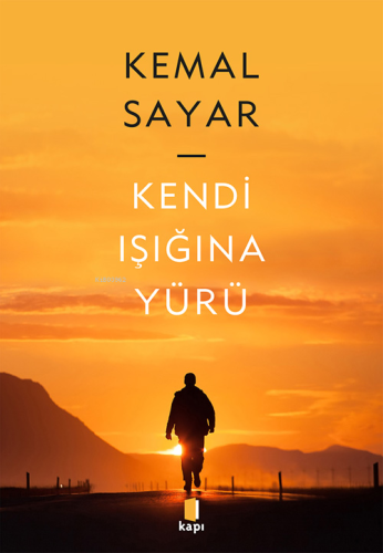 Kendi Işığına Yürü | Kemal Sayar | Kapı Yayınları