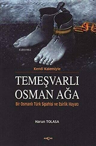 Kendi Kalemiyle Temeşvarlı Osman Ağa | Harun Tolasa | Akçağ Basım Yayı