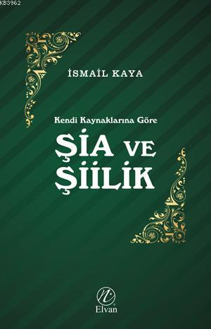 Kendi Kaynaklarına Göre Şia ve Şiilik | İsmail Kaya | Nida Yayıncılık