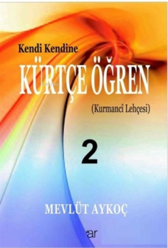 Kendi Kendine Kürtçe Öğren 2 ;Kurmanci Lehçesi | Mevlüt Aykoç | Ar Yay