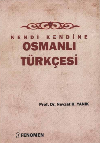 Kendi Kendine Osmanlı Türkçesi | Nevzat H. Yanık | Fenomen Yayıncılık