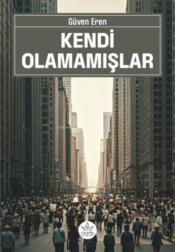 Kendi Olamamışlar | Güven Eren | Elpis Yayınları