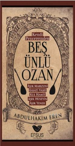 Kendi Penceremden Beş Ünlü Ozan | Abdulhakim Eren | Efsus Yayınları