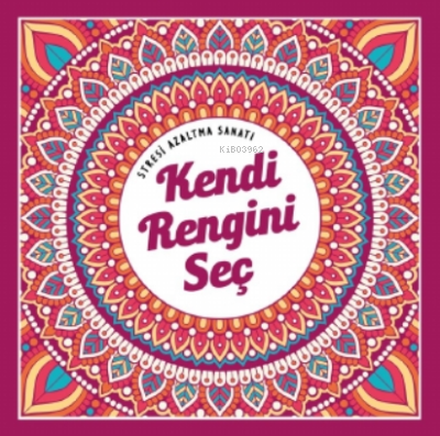 Kendi Rengini Seç;Stresi Azaltma Sanatı | Kolektif | Nesil Yayınları