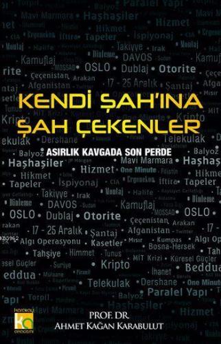 Kendi Şah'ına Şah Çekenler; Asırlık Kavgada Son Perde | Ahmet Kağan Ka